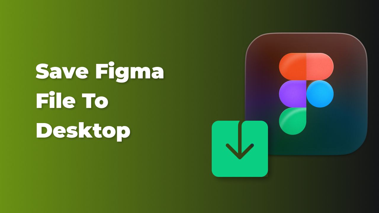 How to save your Figma files to desktop