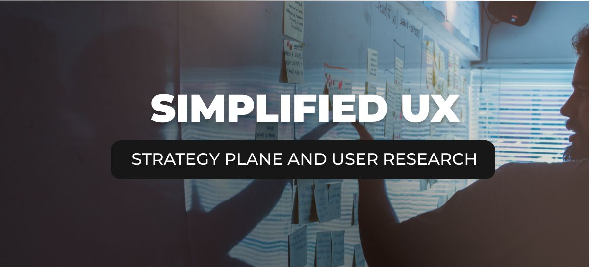 Simplified User Experience (Part 2): Understanding the Strategy Plane and User Research