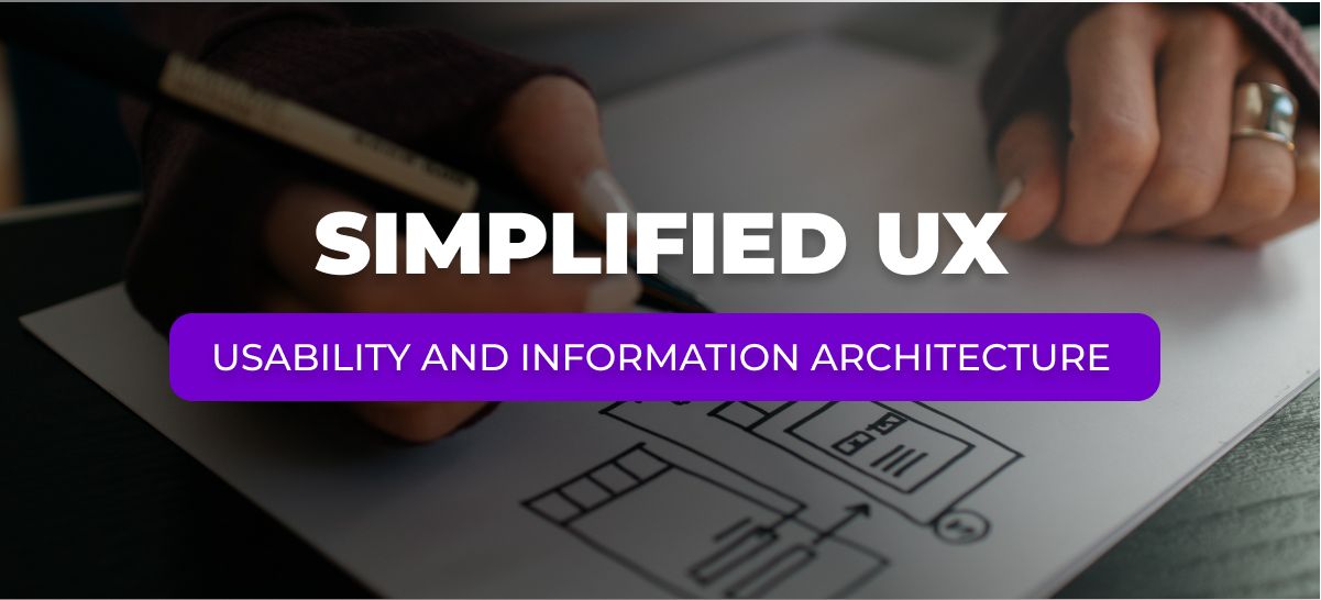 Simplified User Experience (Part 4): Usability and Information architecture