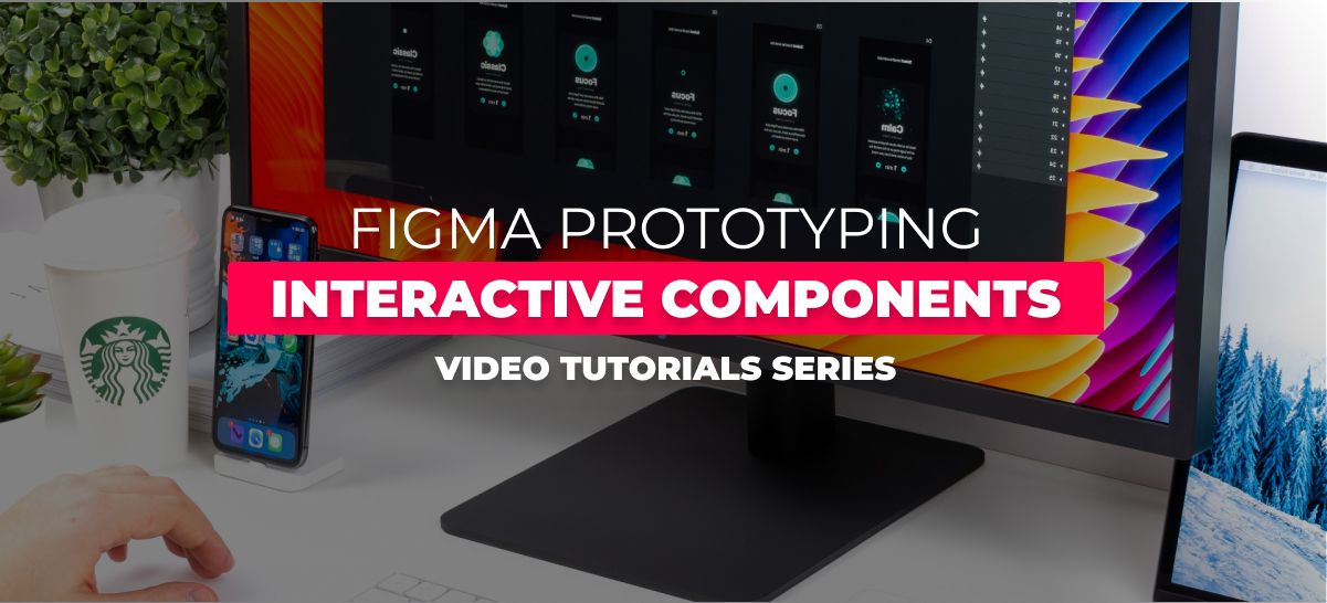 Mastering Interactive Components with Figma: 14 Video Tutorials for Designers